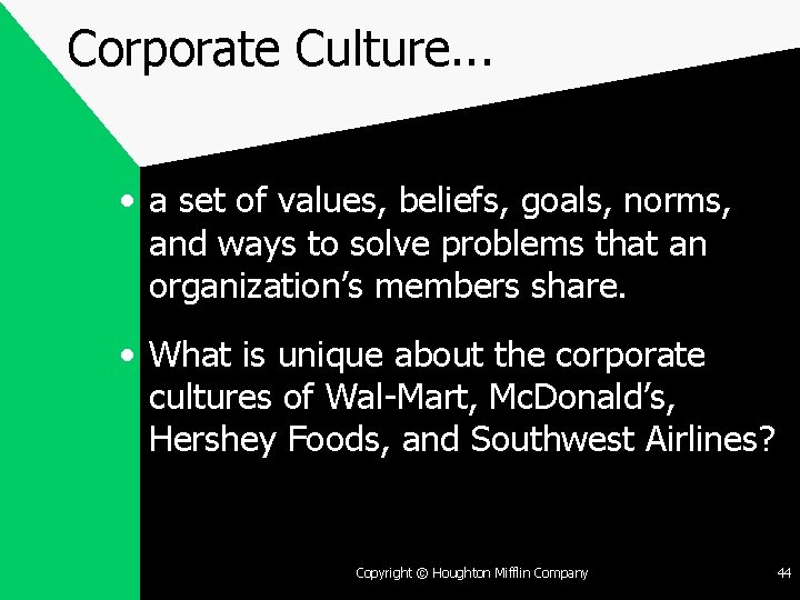 Corporate Culture. . . • a set of values, beliefs, goals, norms, and ways