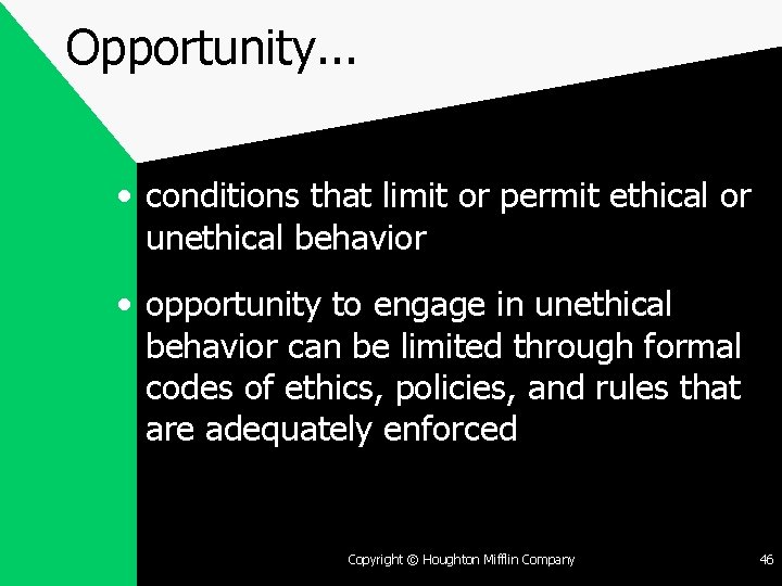 Opportunity. . . • conditions that limit or permit ethical or unethical behavior •