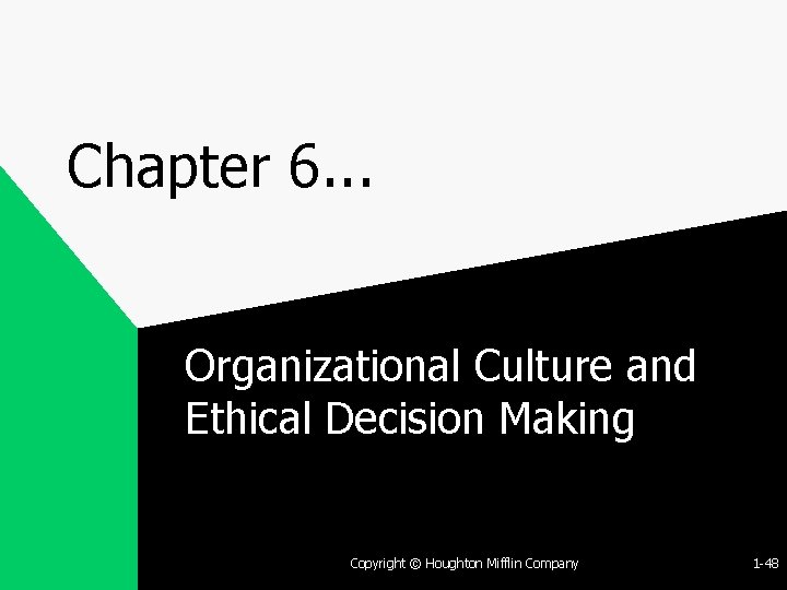 Chapter 6. . . Organizational Culture and Ethical Decision Making Copyright © Houghton Mifflin