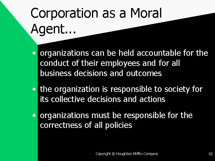 Corporation as a Moral Agent. . . • organizations can be held accountable for