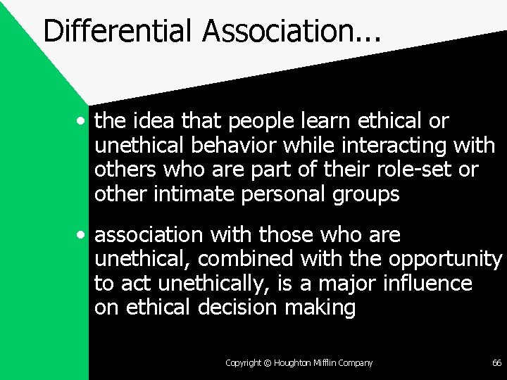 Differential Association. . . • the idea that people learn ethical or unethical behavior