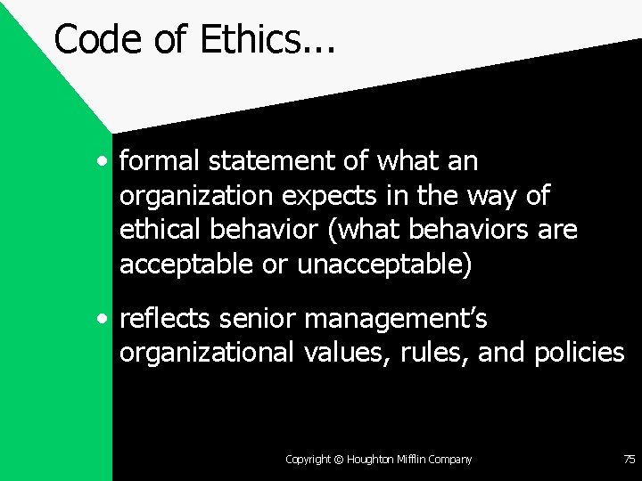 Code of Ethics. . . • formal statement of what an organization expects in