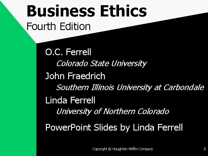 Business Ethics Fourth Edition O. C. Ferrell Colorado State University John Fraedrich Southern Illinois