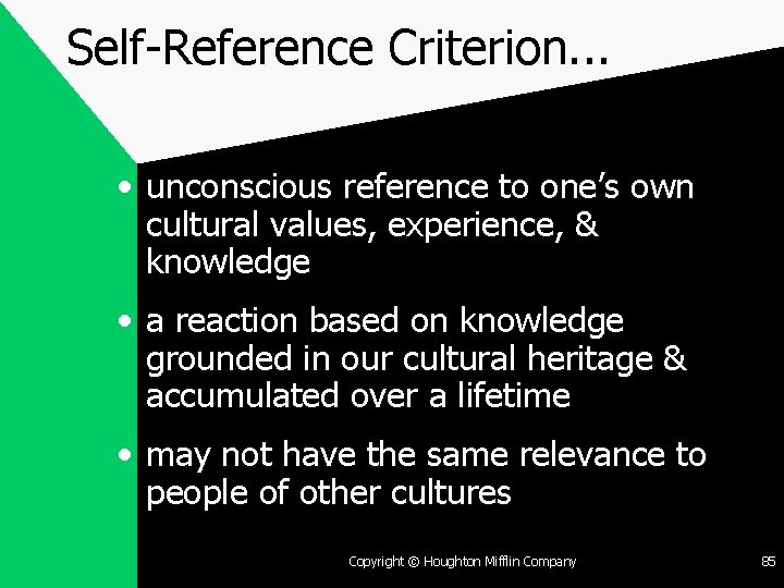 Self-Reference Criterion. . . • unconscious reference to one’s own cultural values, experience, &