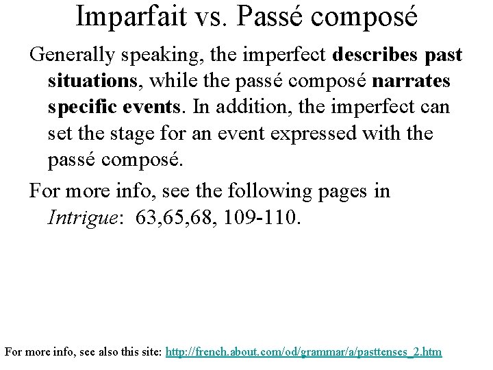 Imparfait vs. Passé composé Generally speaking, the imperfect describes past situations, while the passé