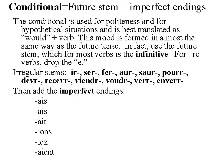 Conditional=Future stem + imperfect endings The conditional is used for politeness and for hypothetical