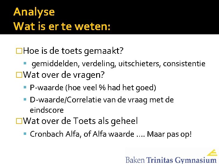 Analyse Wat is er te weten: �Hoe is de toets gemaakt? gemiddelden, verdeling, uitschieters,