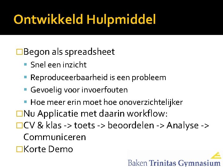 Ontwikkeld Hulpmiddel �Begon als spreadsheet Snel een inzicht Reproduceerbaarheid is een probleem Gevoelig voor