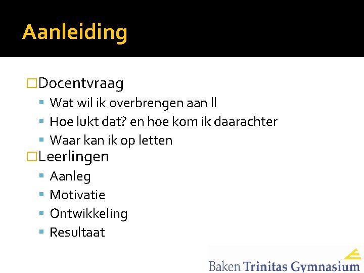 Aanleiding �Docentvraag Wat wil ik overbrengen aan ll Hoe lukt dat? en hoe kom