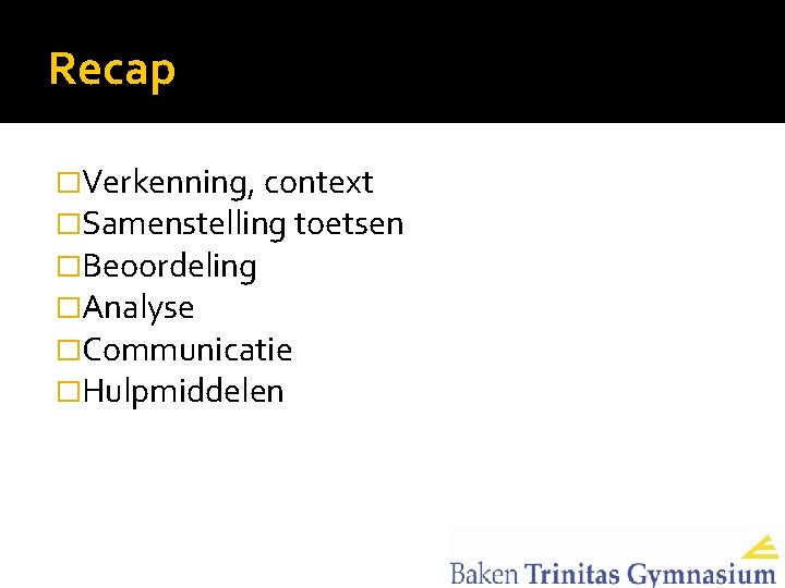 Recap �Verkenning, context �Samenstelling toetsen �Beoordeling �Analyse �Communicatie �Hulpmiddelen 