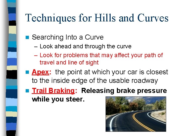 Techniques for Hills and Curves n Searching Into a Curve – Look ahead and