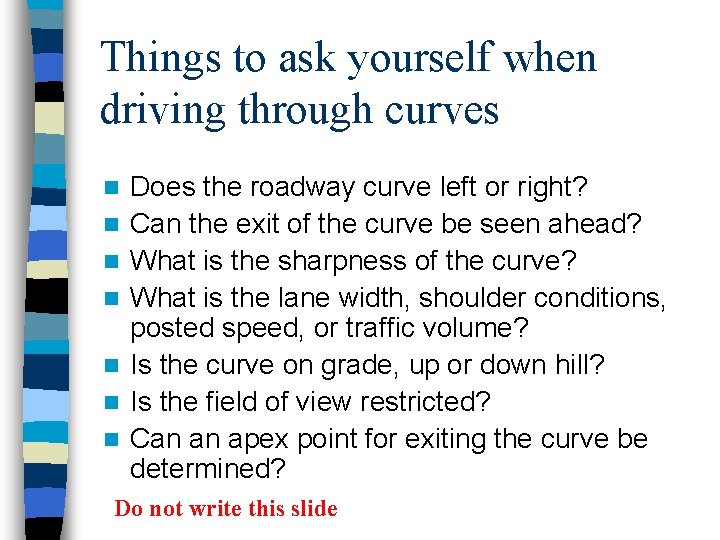 Things to ask yourself when driving through curves n n n n Does the