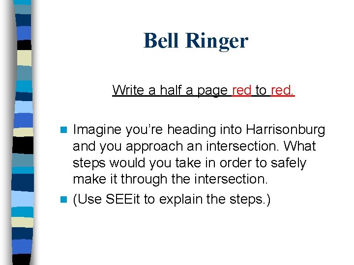 Bell Ringer Write a half a page red to red. Imagine you’re heading into