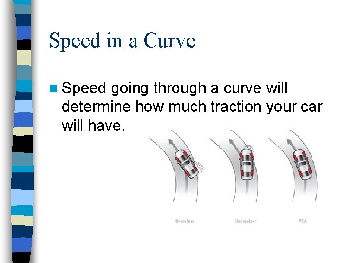 Speed in a Curve n Speed going through a curve will determine how much