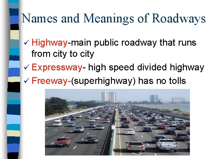 Names and Meanings of Roadways ü Highway-main public roadway that runs from city to