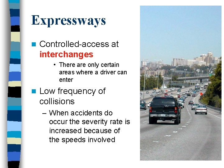 Expressways n Controlled-access at interchanges • There are only certain areas where a driver