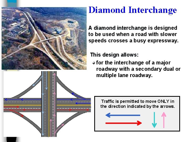Diamond Interchange A diamond interchange is designed to be used when a road with