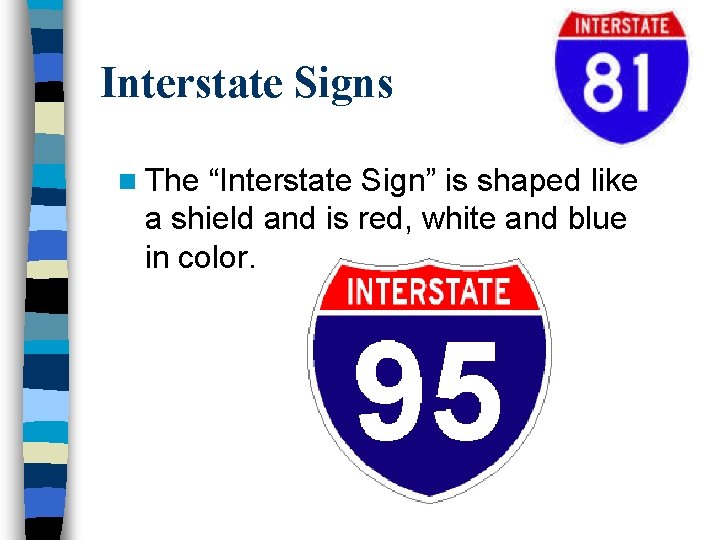 Interstate Signs n The “Interstate Sign” is shaped like a shield and is red,