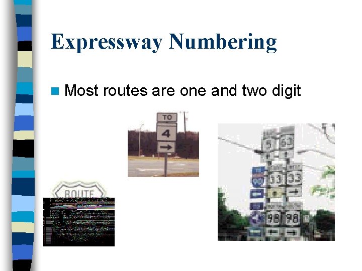 Expressway Numbering n Most routes are one and two digit 