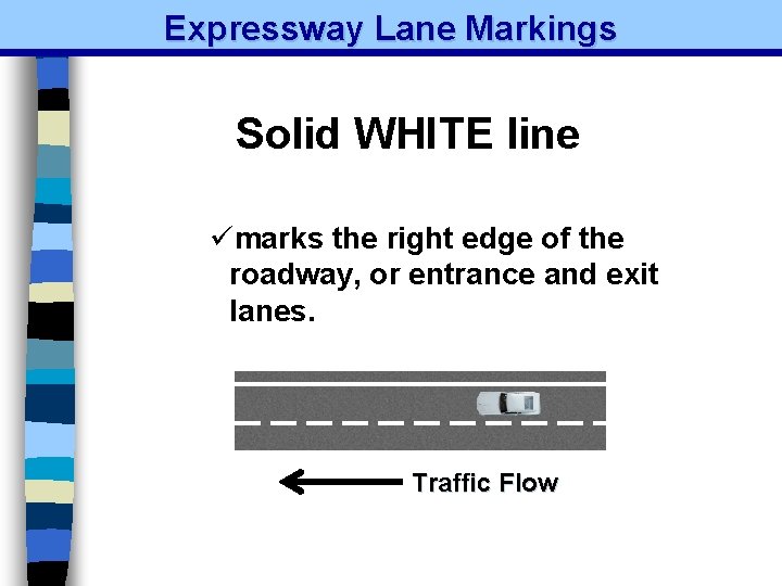 Expressway Lane Markings Solid WHITE line ümarks the right edge of the roadway, or