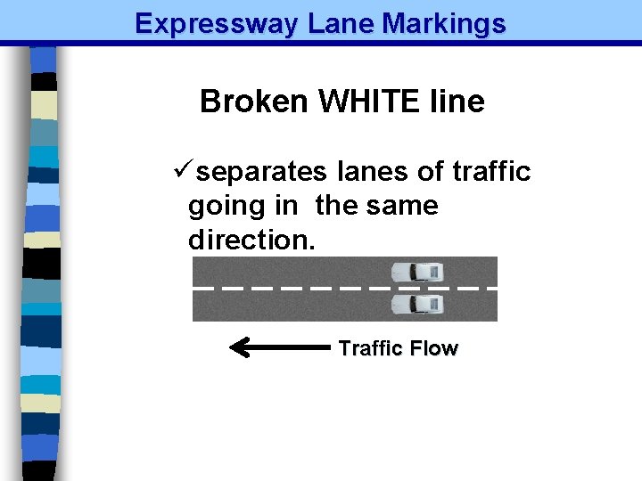 Expressway Lane Markings Broken WHITE line üseparates lanes of traffic going in the same