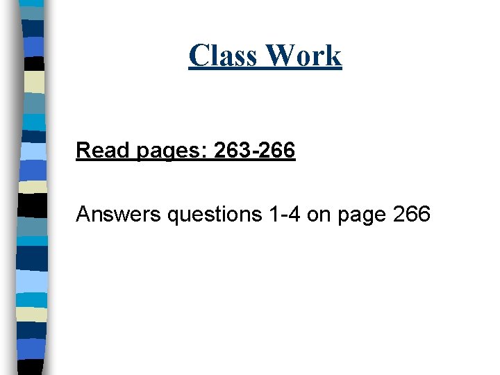 Class Work Read pages: 263 -266 Answers questions 1 -4 on page 266 