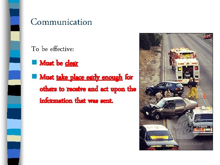 Communication To be effective: n Must be clear n Must take place early enough