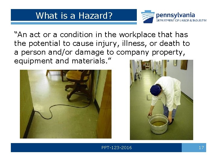 What is a Hazard? “An act or a condition in the workplace that has