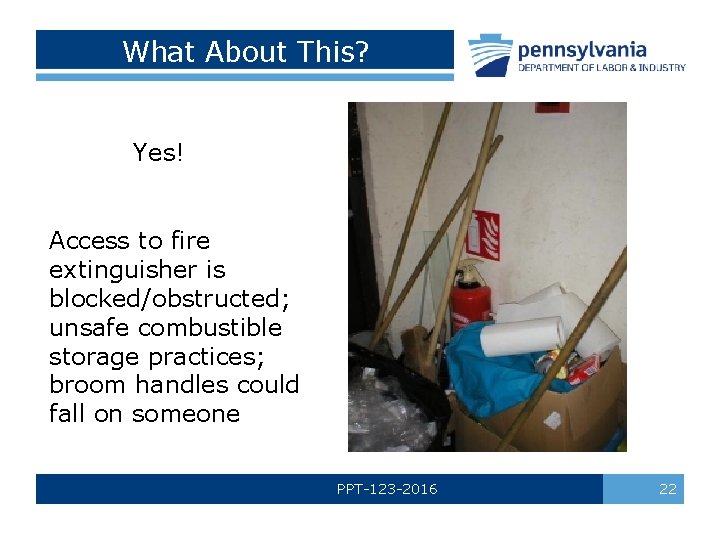 What About This? Yes! Access to fire extinguisher is blocked/obstructed; unsafe combustible storage practices;