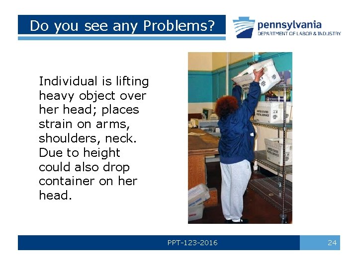 Do you see any Problems? Individual is lifting heavy object over head; places strain