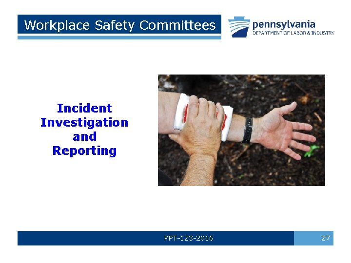 Workplace Safety Committees Incident Investigation and Reporting PPT-123 -2016 27 