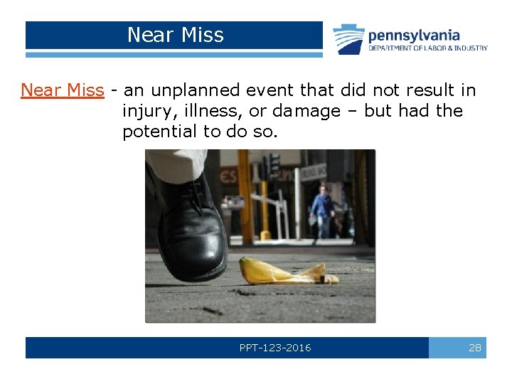 Near Miss - an unplanned event that did not result in injury, illness, or