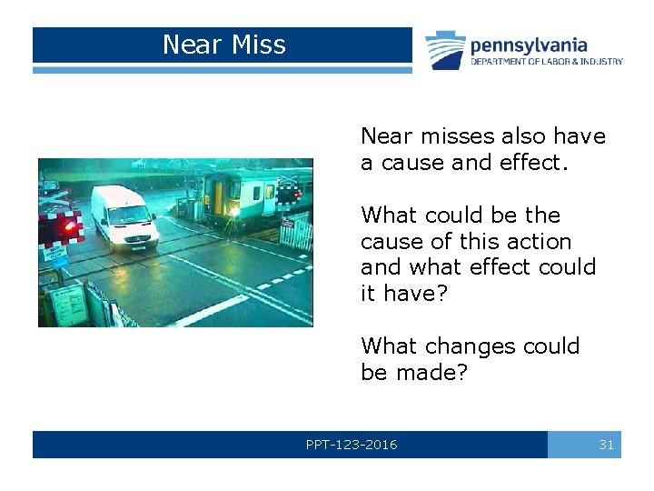Near Miss Near misses also have a cause and effect. What could be the