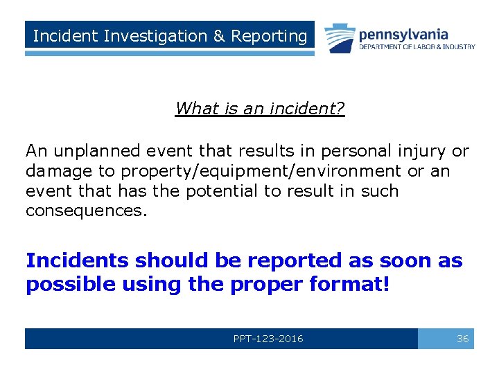 Incident Investigation & Reporting What is an incident? An unplanned event that results in