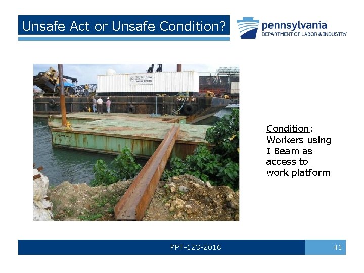 Unsafe Act or Unsafe Condition? Condition: Workers using I Beam as access to work
