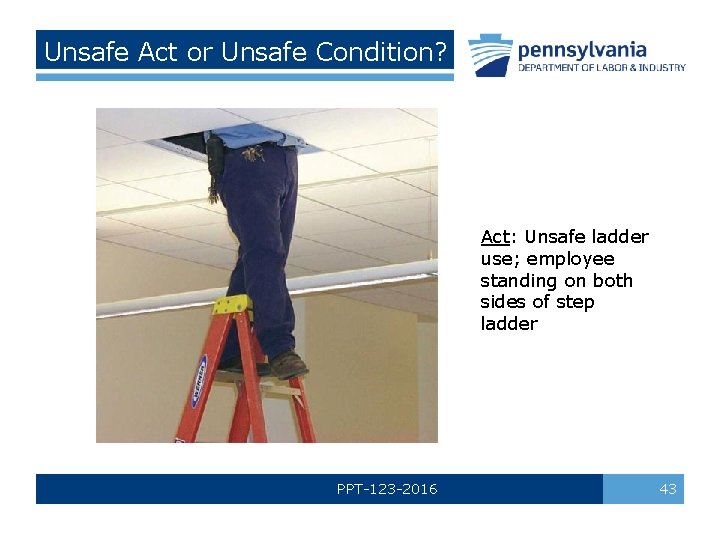 Unsafe Act or Unsafe Condition? Act: Unsafe ladder use; employee standing on both sides