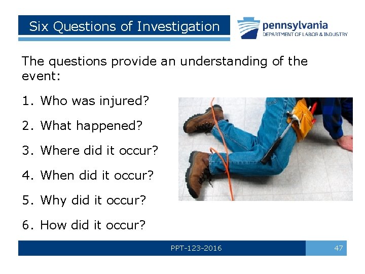 Six Questions of Investigation The questions provide an understanding of the event: 1. Who