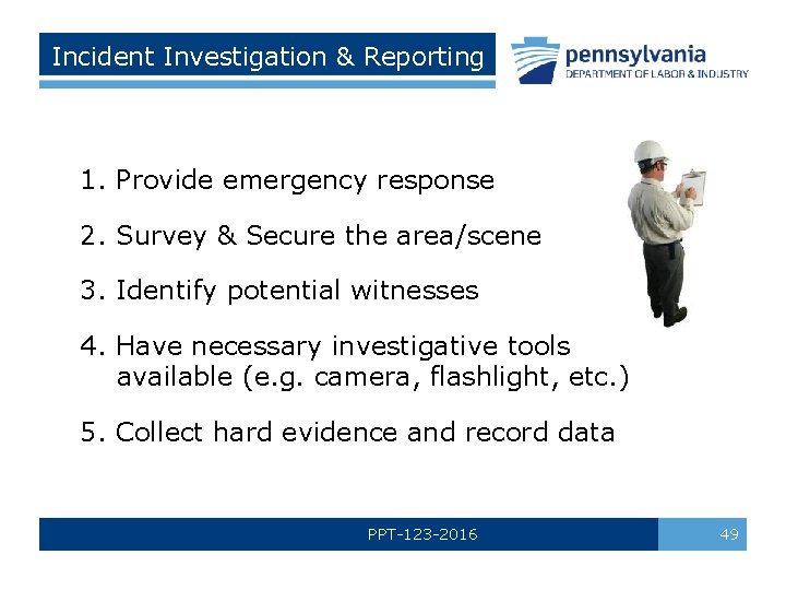 Incident Investigation & Reporting 1. Provide emergency response 2. Survey & Secure the area/scene