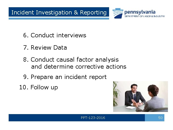 Incident Investigation & Reporting 6. Conduct interviews 7. Review Data 8. Conduct causal factor