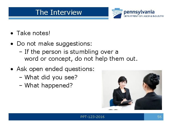 The Interview • Take notes! • Do not make suggestions: – If the person
