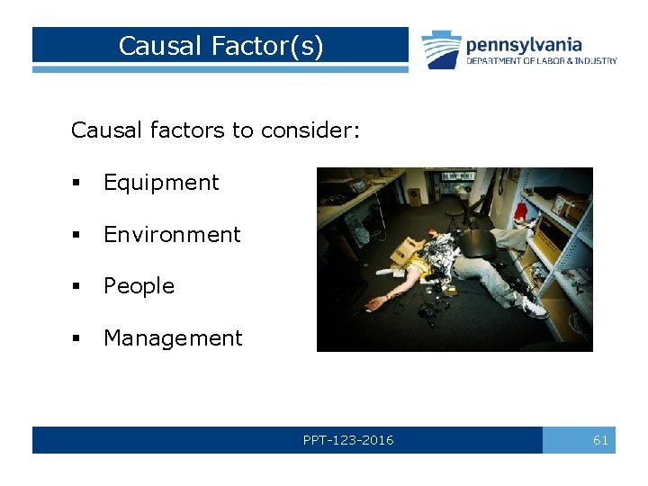 Causal Factor(s) Causal factors to consider: § Equipment § Environment § People § Management