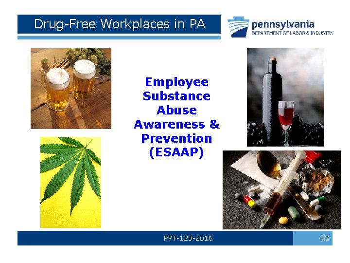 Drug-Free Workplaces in PA Employee Substance Abuse Awareness & Prevention (ESAAP) PPT-123 -2016 63