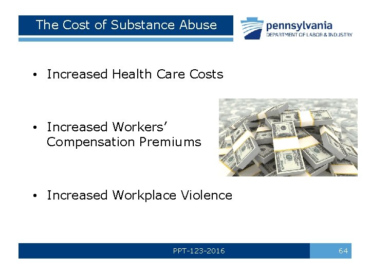 The Cost of Substance Abuse • Increased Health Care Costs • Increased Workers’ Compensation