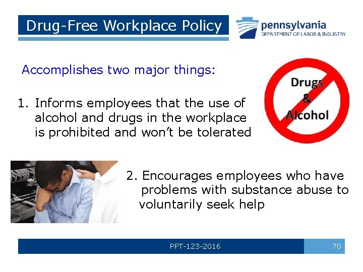 Drug-Free Workplace Policy Accomplishes two major things: 1. Informs employees that the use of