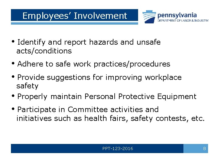 Employees’ Involvement • Identify and report hazards and unsafe acts/conditions • Adhere to safe