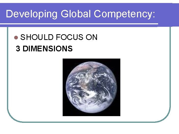 Developing Global Competency: l SHOULD FOCUS ON 3 DIMENSIONS 