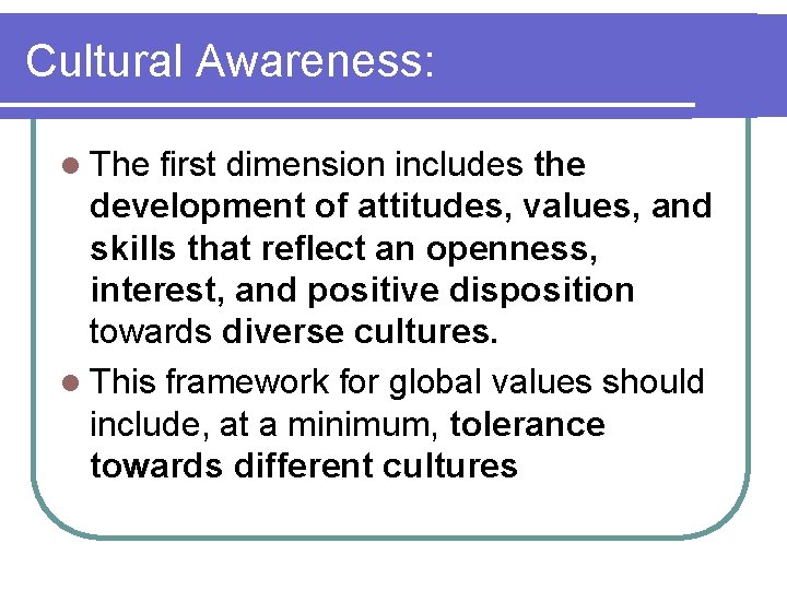 Cultural Awareness: l The first dimension includes the development of attitudes, values, and skills