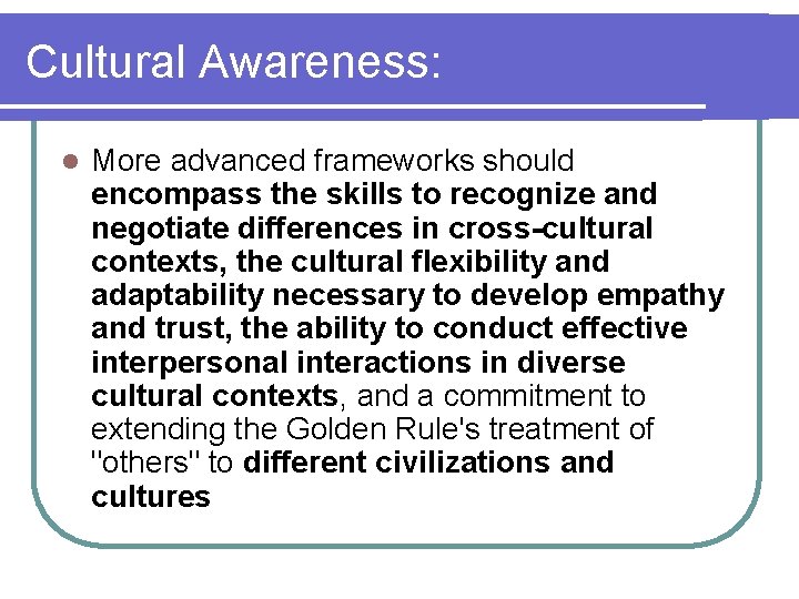 Cultural Awareness: l More advanced frameworks should encompass the skills to recognize and negotiate