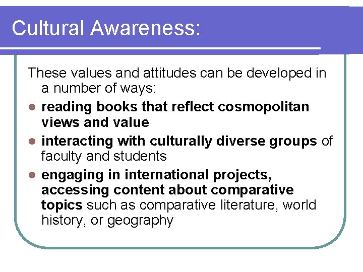 Cultural Awareness: These values and attitudes can be developed in a number of ways: