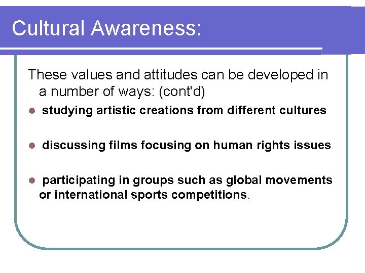 Cultural Awareness: These values and attitudes can be developed in a number of ways: